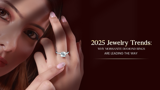 2025 Jewelry Trends: Why Moissanite Diamond Rings Are Leading the Way